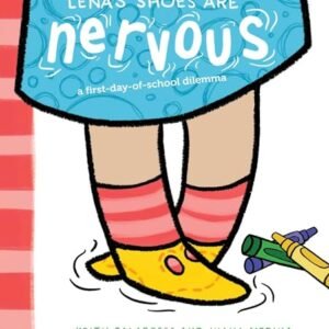 Lena's Shoes Are Nervous: A First-Day-of-School Dilemma